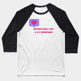 Unconditional Love is my Superpower Baseball T-Shirt